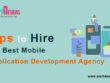Tips to Hire The Best Mobile Application Development Agency