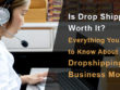 Is Drop Shipping Worth It? Everything You Need to Know About Dropshipping Business Model