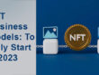 NFT Business Models To Only Start in 2023