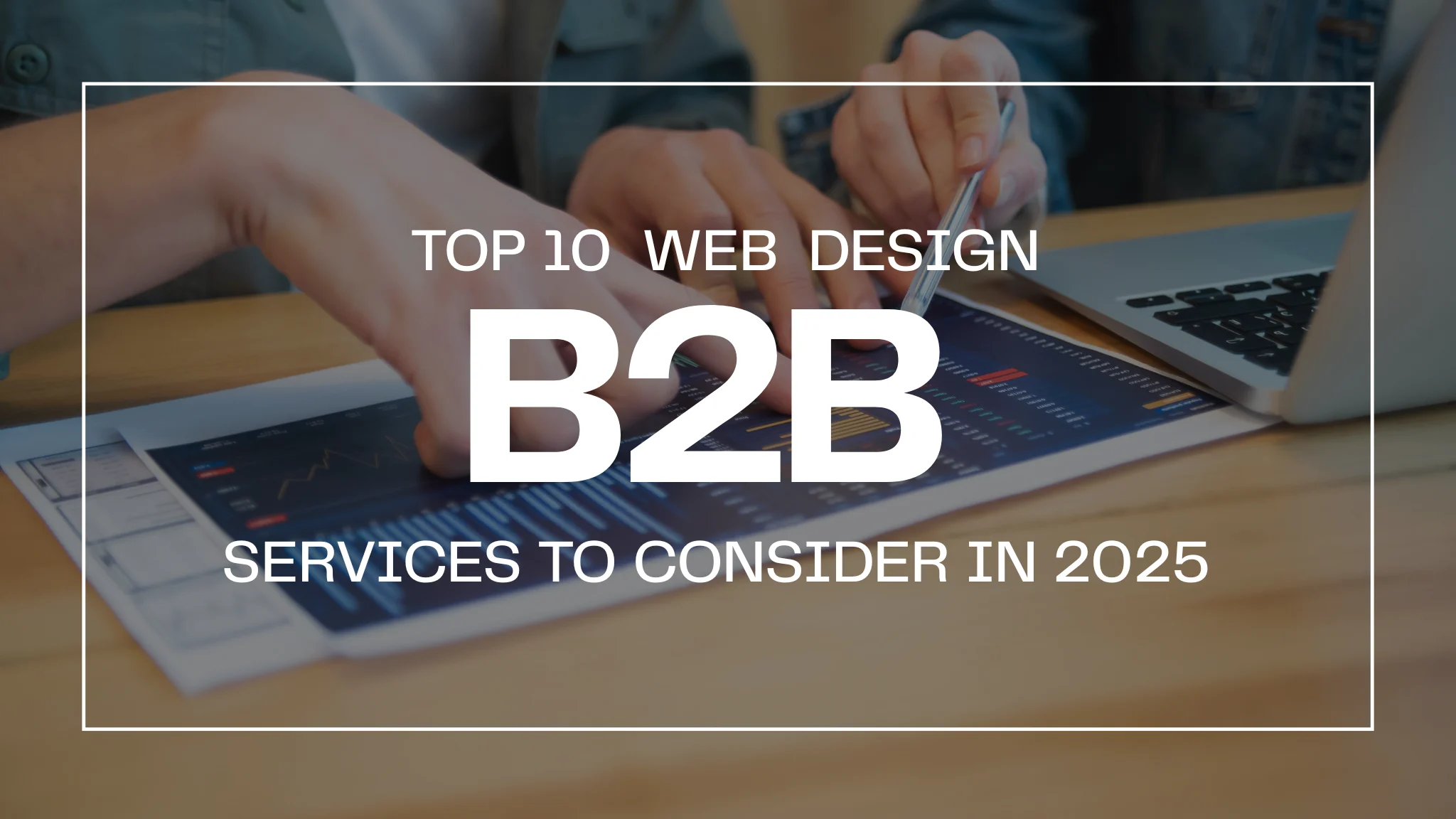 Top 10 B2B Web Design Services to Consider in 2025